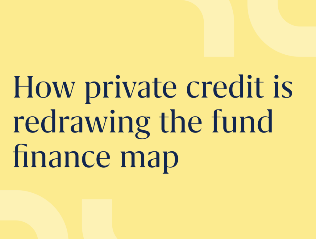 How private credit is redrawing the fund finance map